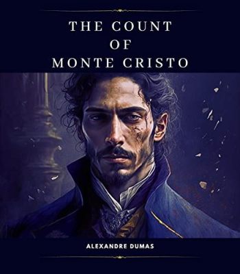 The Count of Monte Cristo! A Tale of Betrayal, Revenge and Unwavering Hope!